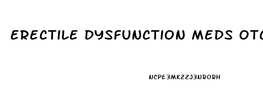 Erectile Dysfunction Meds Otc