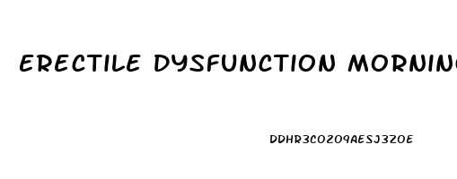 Erectile Dysfunction Morning Wood