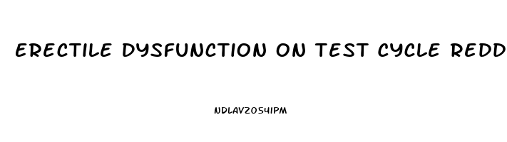 Erectile Dysfunction On Test Cycle Reddit