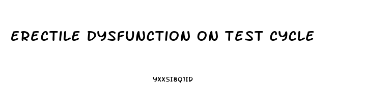 Erectile Dysfunction On Test Cycle
