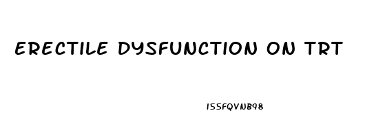 Erectile Dysfunction On Trt