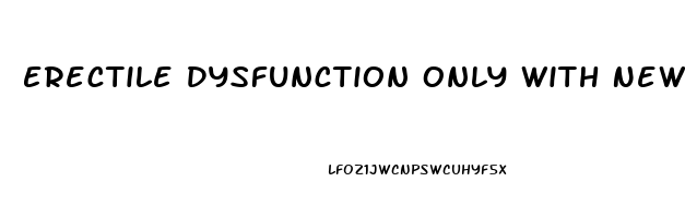 Erectile Dysfunction Only With New Partners