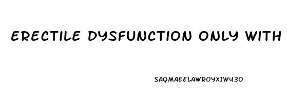 Erectile Dysfunction Only With Partner