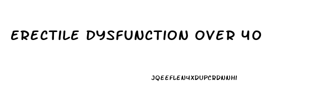 Erectile Dysfunction Over 40