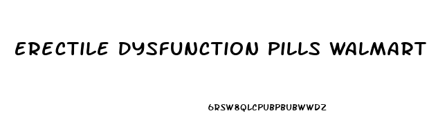 Erectile Dysfunction Pills Walmart