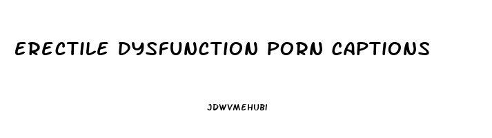 Erectile Dysfunction Porn Captions