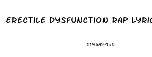 Erectile Dysfunction Rap Lyrics