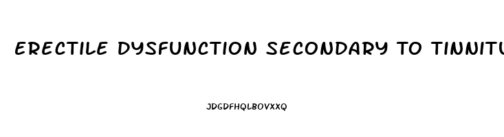 Erectile Dysfunction Secondary To Tinnitus