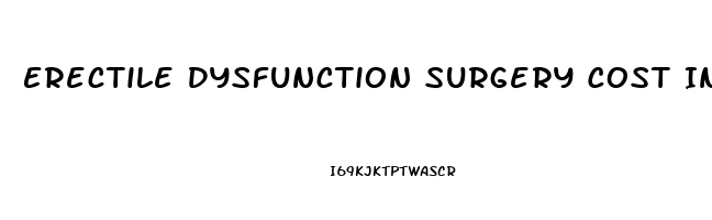 Erectile Dysfunction Surgery Cost In India