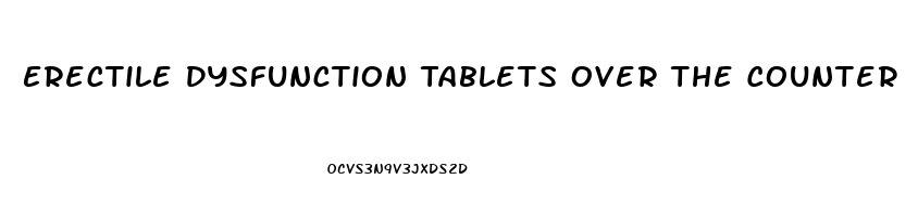 Erectile Dysfunction Tablets Over The Counter