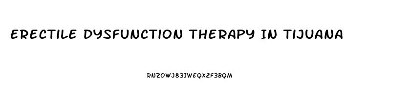 Erectile Dysfunction Therapy In Tijuana