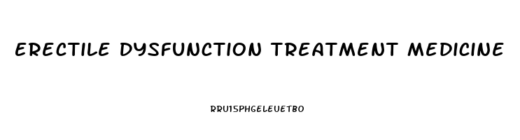 Erectile Dysfunction Treatment Medicine