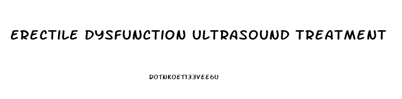 Erectile Dysfunction Ultrasound Treatment