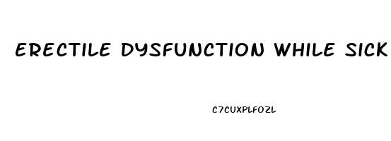 Erectile Dysfunction While Sick