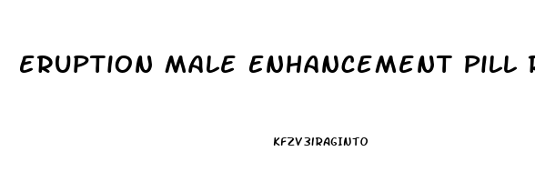 Eruption Male Enhancement Pill Reviews