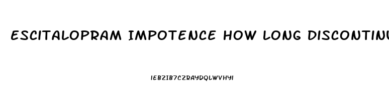 Escitalopram Impotence How Long Discontinuing