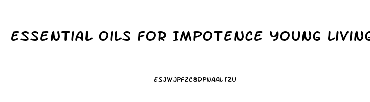 Essential Oils For Impotence Young Living