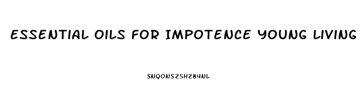 Essential Oils For Impotence Young Living