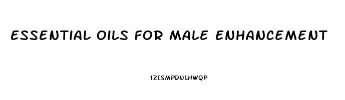 Essential Oils For Male Enhancement