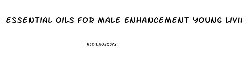 Essential Oils For Male Enhancement Young Living