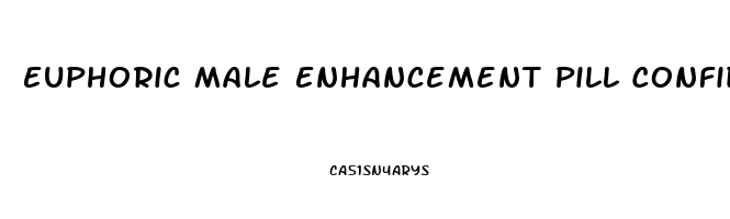 Euphoric Male Enhancement Pill Confidence When You Need It