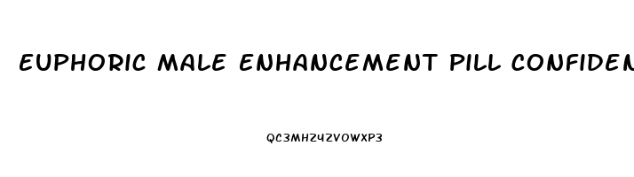 Euphoric Male Enhancement Pill Confidence When You Need It