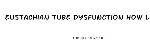 Eustachian Tube Dysfunction How Long Does It Last