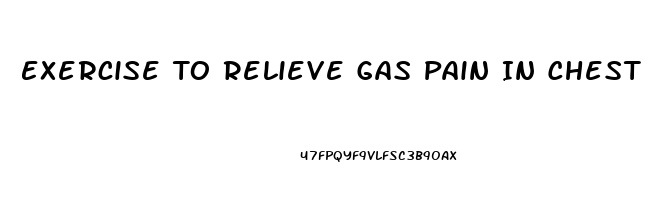Exercise To Relieve Gas Pain In Chest