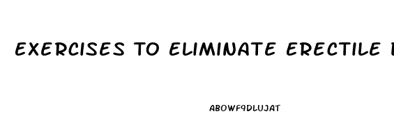 Exercises To Eliminate Erectile Dysfunction