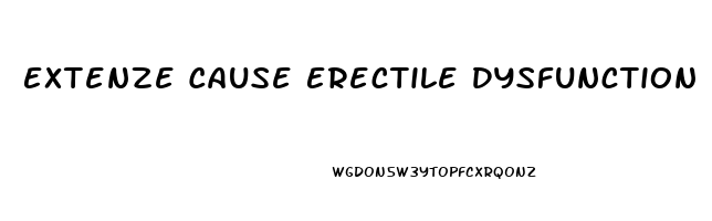Extenze Cause Erectile Dysfunction