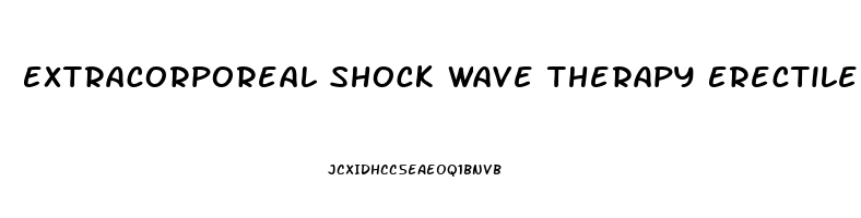 Extracorporeal Shock Wave Therapy Erectile Dysfunction