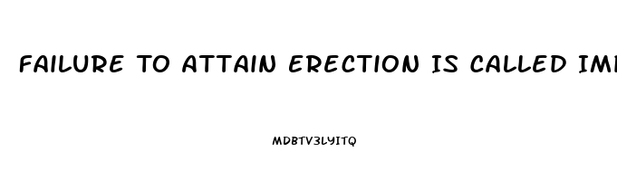 Failure To Attain Erection Is Called Impotence