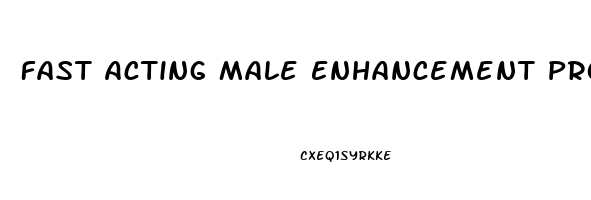 Fast Acting Male Enhancement Products