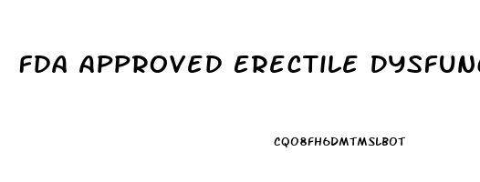 Fda Approved Erectile Dysfunction Drugs