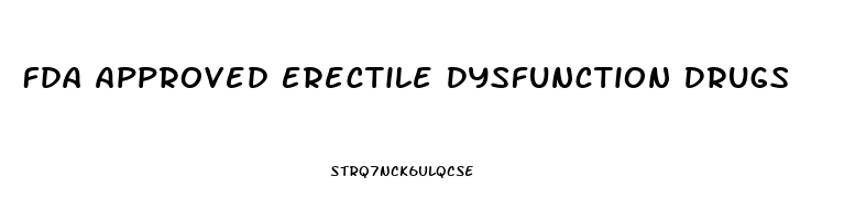Fda Approved Erectile Dysfunction Drugs