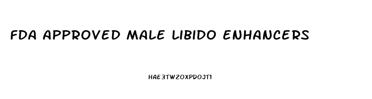 Fda Approved Male Libido Enhancers