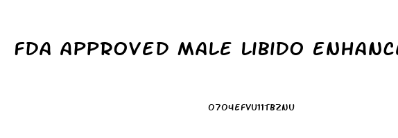 Fda Approved Male Libido Enhancers