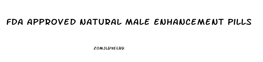 Fda Approved Natural Male Enhancement Pills