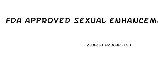 Fda Approved Sexual Enhancement Pills