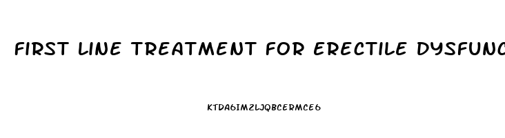 First Line Treatment For Erectile Dysfunction