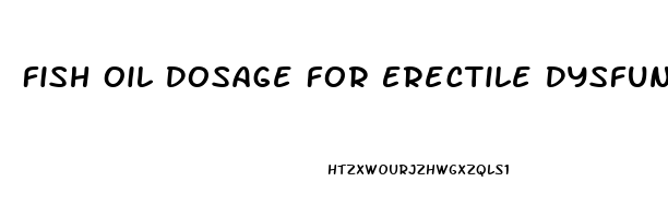 Fish Oil Dosage For Erectile Dysfunction