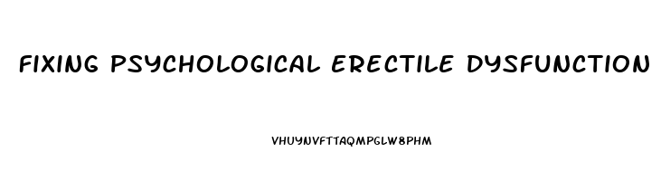 Fixing Psychological Erectile Dysfunction