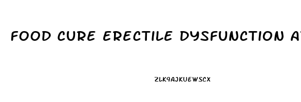 Food Cure Erectile Dysfunction At Home