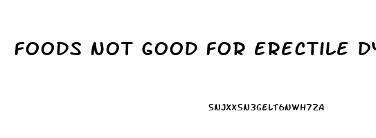 Foods Not Good For Erectile Dysfunction