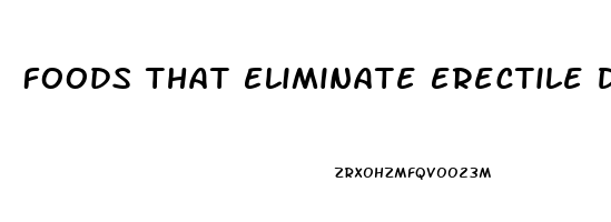 Foods That Eliminate Erectile Dysfunction