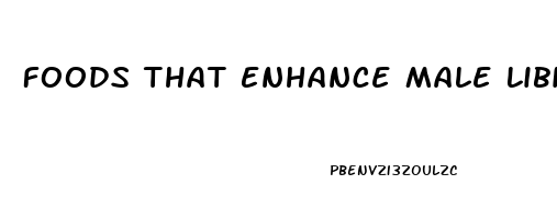 Foods That Enhance Male Libido