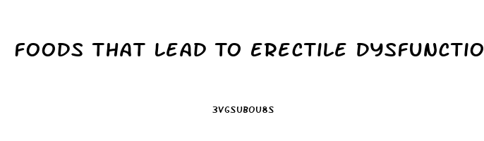 Foods That Lead To Erectile Dysfunction