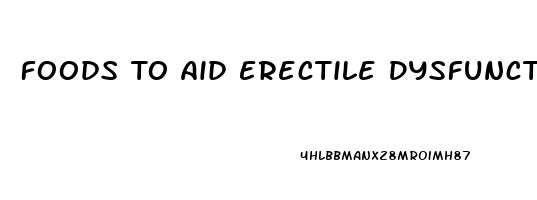 Foods To Aid Erectile Dysfunction