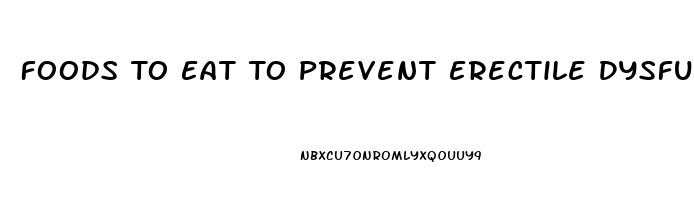 Foods To Eat To Prevent Erectile Dysfunction