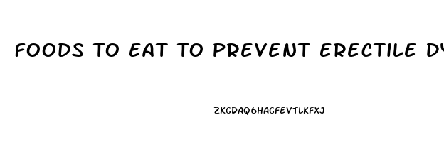 Foods To Eat To Prevent Erectile Dysfunction